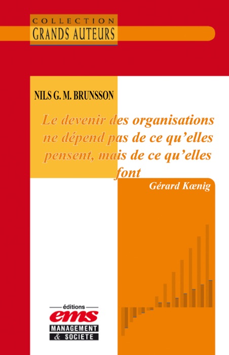 Nils G. M. Brunsson - Le devenir des organisations ne dépend pas de ce qu'elles pensent, mais de ce qu'elles font