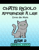 Chats Rigolo –Apprendre à lire – Livre de Mots – Livre 2 (Enfants âgée de 1-4ans) - Antony Briggs