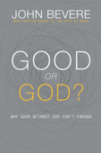 Good or God? - John Bevere