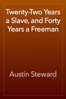 Twenty-Two Years a Slave, and Forty Years a Freeman
