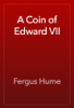 A Coin of Edward VII - Fergus Hume