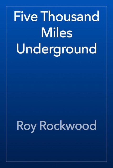 Five Thousand Miles Underground