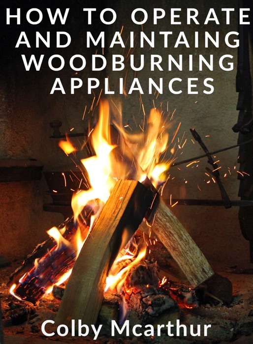 How To Operate And Maintaing Woodburning Appliances