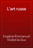 L'art russe - Eugène-Emmanuel Viollet-le-Duc