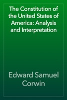 The Constitution of the United States of America: Analysis and Interpretation