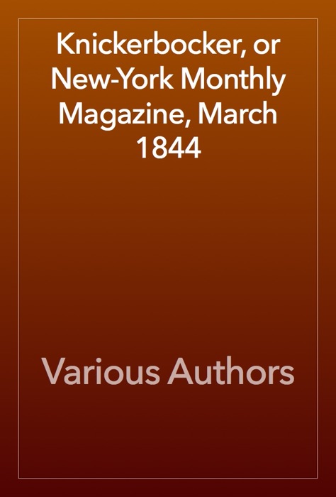 Knickerbocker, or New-York Monthly Magazine, March 1844