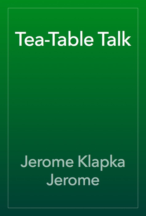 Tea-Table Talk