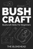 Bushcraft: Bushcraft Skills For Beginners - The Blokehead