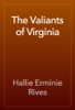 The Valiants of Virginia - Hallie Erminie Rives