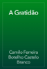 A Gratidão - Camilo Ferreira Botelho Castelo Branco