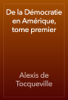 De la Démocratie en Amérique, tome premier - Alexis de Tocqueville