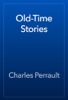 Old-Time Stories - Charles Perrault