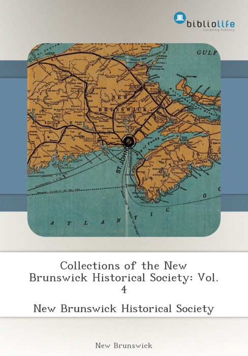 Collections of the New Brunswick Historical Society: Vol. 4