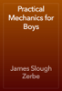 Practical Mechanics for Boys - James Slough Zerbe
