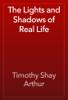 The Lights and Shadows of Real Life - Timothy Shay Arthur