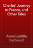 Charles' Journey to France, and Other Tales - Anna Laetitia Barbauld