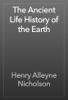 The Ancient Life History of the Earth - Henry Alleyne Nicholson