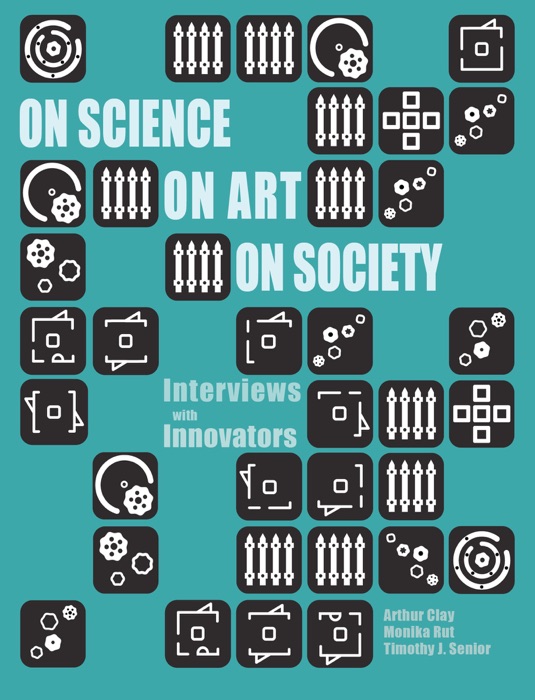 On Science On Art On Society: Interviews with Innovators