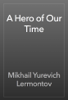 A Hero of Our Time - Mikhail Yurevich Lermontov