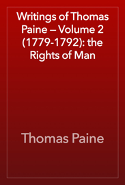 Writings of Thomas Paine — Volume 2 (1779-1792): the Rights of Man