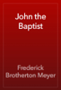 John the Baptist - Frederick Brotherton Meyer