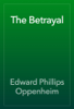 The Betrayal - Edward Phillips Oppenheim