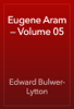 Eugene Aram — Volume 05 - Edward Bulwer-Lytton