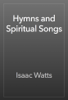 Hymns and Spiritual Songs - Isaac Watts