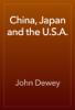 China, Japan and the U.S.A. - John Dewey