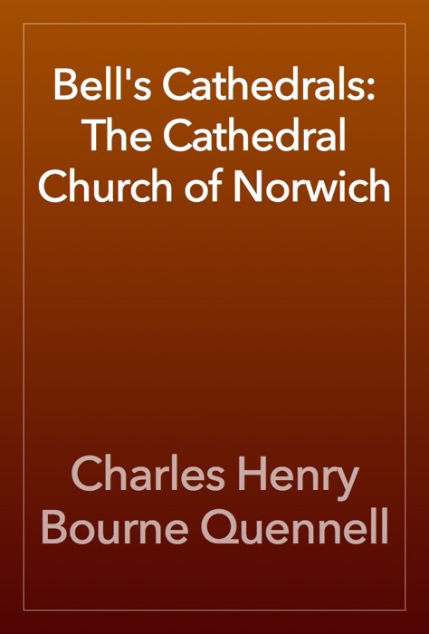 Bell's Cathedrals: The Cathedral Church of Norwich