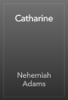 Catharine - Nehemiah Adams