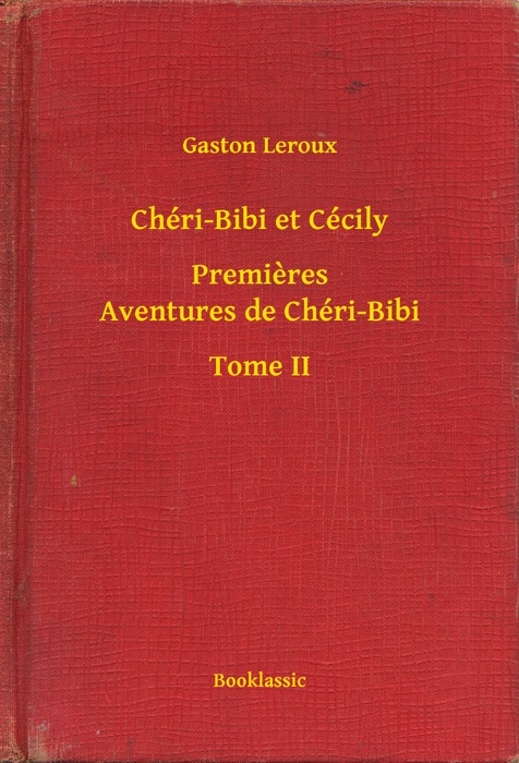 Chéri-Bibi et Cécily - Premieres Aventures de Chéri-Bibi - Tome II