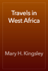 Travels in West Africa - Mary H. Kingsley
