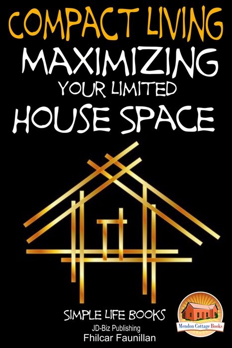 Compact Living: Maximizing Your Limited House Space