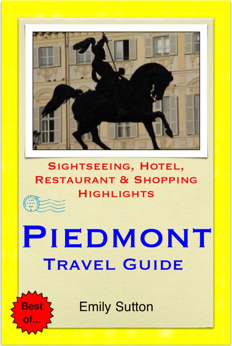 Turin & the Piedmont Region (Italy) Travel Guide - Sightseeing, Hotel, Restaurant & Shopping Highlights (Illustrated)