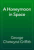 A Honeymoon in Space - George Chetwynd Griffith