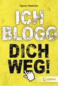 Ich blogg dich weg! - Agnes Hammer