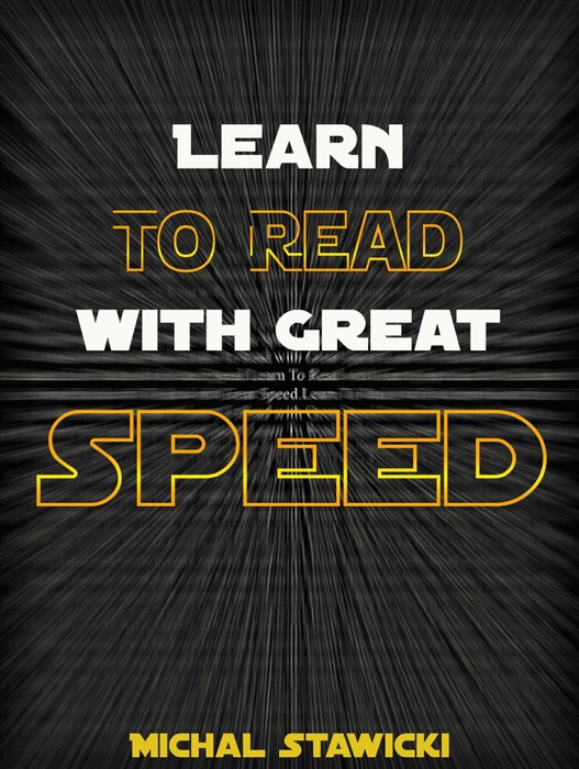 Learn to Read with Great Speed: How to Take Your Reading Skills to the Next Level and Beyond in Only 10 Minutes a Day