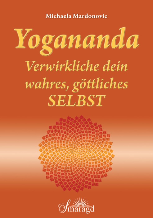 Yogananda - Verwirkliche dein wahres, göttliches Selbst