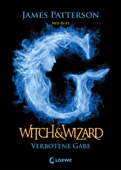 Witch & Wizard (Band 2) – Verbotene Gabe - James Patterson, Ned Rust & Loewe Jugendbücher