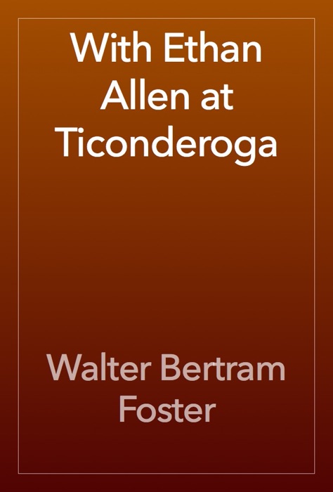 With Ethan Allen at Ticonderoga