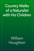 Country Walks of a Naturalist with His Children