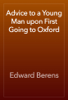 Advice to a Young Man upon First Going to Oxford - Edward Berens