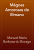 Mágoas Amorosas de Elmano - Manuel Maria Barbosa du Bocage