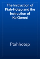 The Instruction of Ptah-Hotep and the Instruction of Ke'Gemni