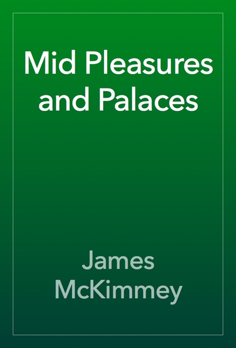 Mid Pleasures and Palaces