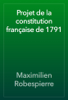 Projet de la constitution française de 1791 - Maximilien Robespierre