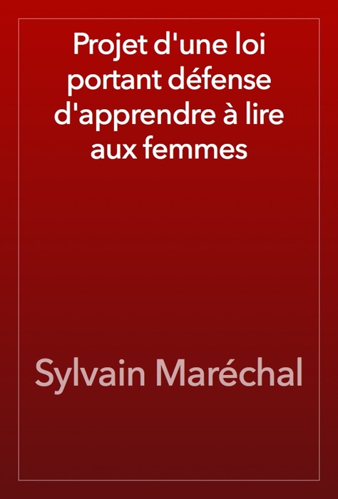 Projet d'une loi portant défense d'apprendre à lire aux femmes