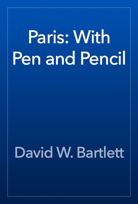 Paris: With Pen and Pencil