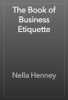 The Book of Business Etiquette - Nella Henney